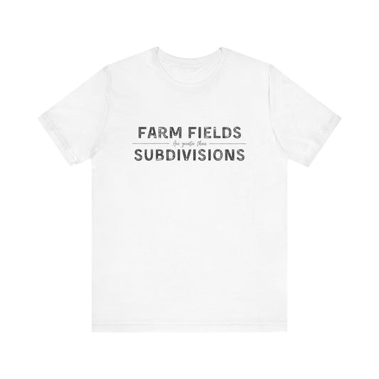 Short Sleeve unisex T-shirt.  “Farm Fields are greater than Subdivisions”